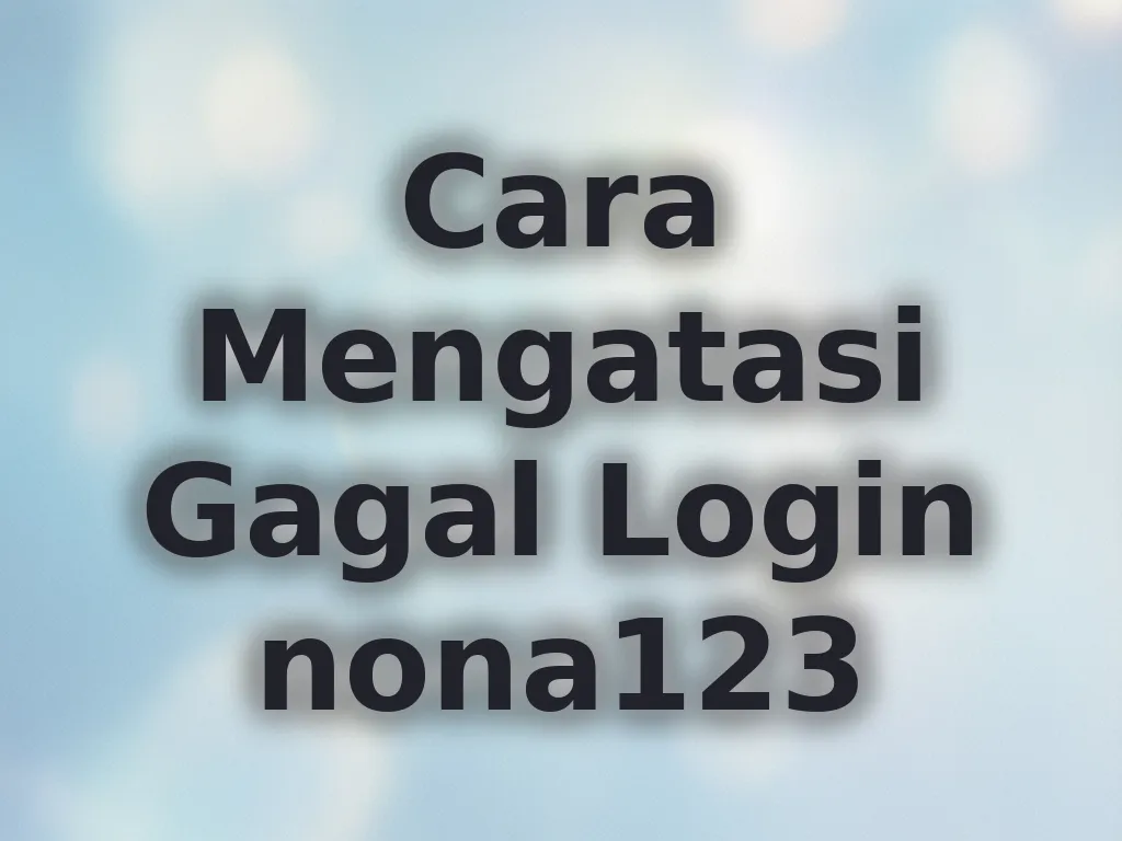 Cara Mengatasi Gagal Login nona123
