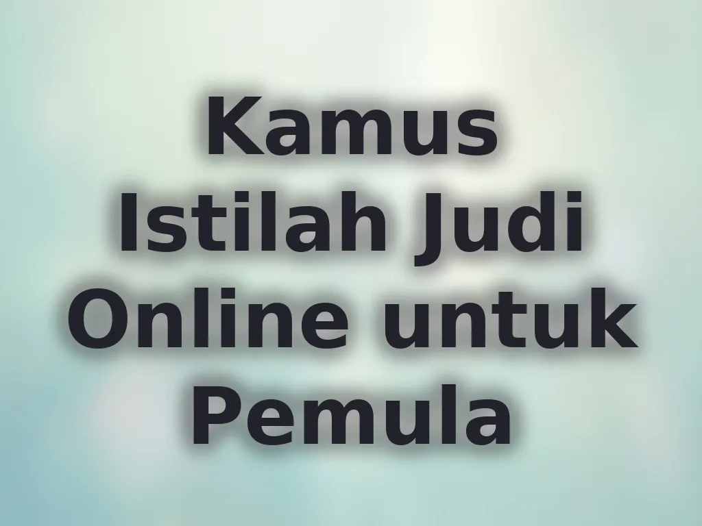 Kamus Istilah Judi Online untuk Pemula
